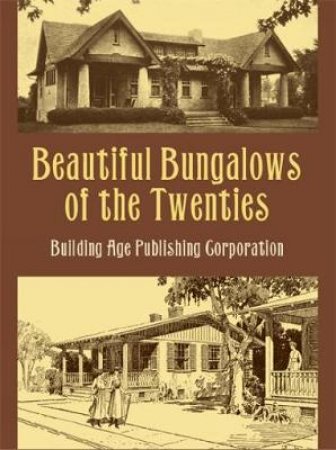 Beautiful Bungalows of the Twenties by BUILDING AGE PUB.