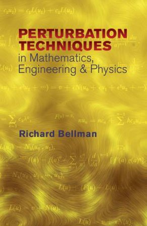 Perturbation Techniques in Mathematics, Engineering and Physics by RICHARD BELLMAN