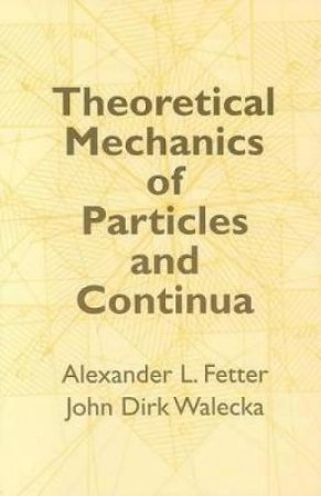 Theoretical Mechanics of Particles and Continua by ALEXANDER L. FETTER