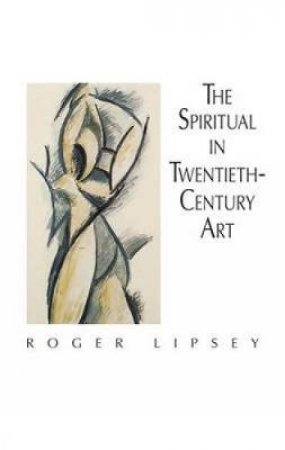 Spiritual in Twentieth-Century Art by ROGER LIPSEY