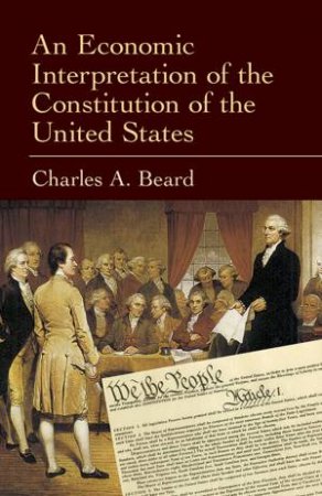 Economic Interpretation of the Constitution of the United States by CHARLES A. BEARD