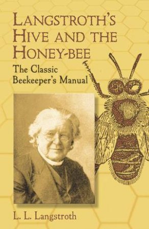 Langstroth's Hive and the Honey-Bee by L. L. LANGSTROTH