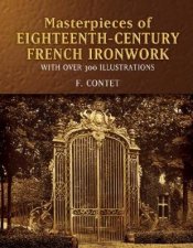 Masterpieces of  EighteenthCentury French Ironwork