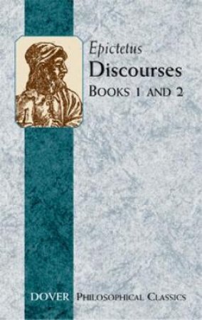 Discourses (Books 1 and 2) by EPICTETUS