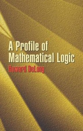 Profile of Mathematical Logic by HOWARD DELONG