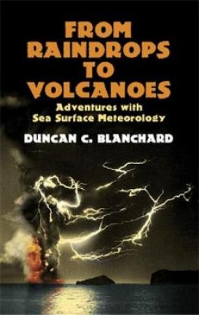 From Raindrops to Volcanoes by DUNCAN C. BLANCHARD