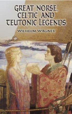 Great Norse, Celtic and Teutonic Legends by WILHELM WAGNER