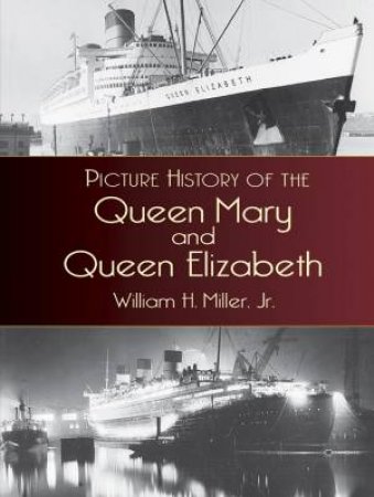 Picture History of the Queen Mary and Queen Elizabeth by WILLIAM H., JR. MILLER