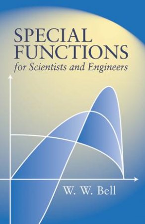 Special Functions for Scientists and Engineers by W. W. BELL