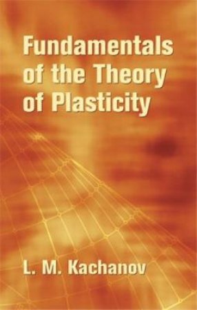 Fundamentals of the Theory of Plasticity by L. M. KACHANOV