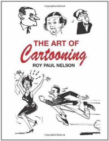 Art of Cartooning by ROY PAUL NELSON