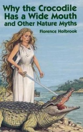 Why the Crocodile Has a Wide Mouth by FLORENCE HOLBROOK