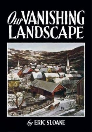 Our Vanishing Landscape by ERIC SLOANE