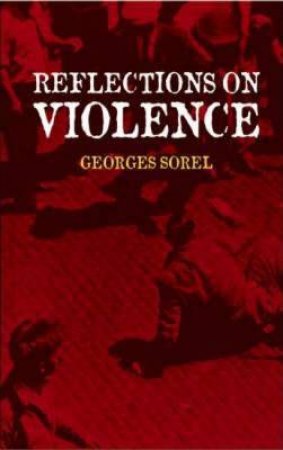 Reflections On Violence by Georges Sorel