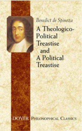 Theologico-Political Treatise and A Political Treatise by BENEDICT DE SPINOZA