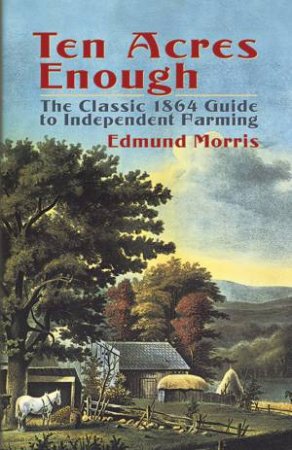 Ten Acres Enough by Edmund Morris