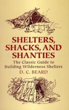 Shelters, Shacks, and Shanties by D. C. BEARD