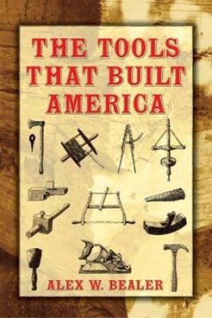 Tools that Built America by ALEX W. BEALER