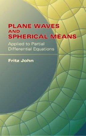 Plane Waves and Spherical Means Applied to Partial Differential Equations by FRITZ JOHN