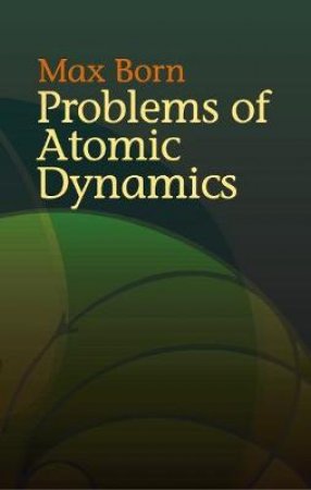 Problems of Atomic Dynamics by MAX BORN