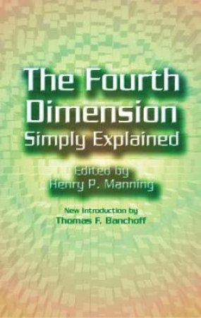 Fourth Dimension Simply Explained by HENRY P. MANNING