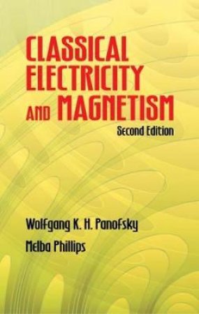 Classical Electricity and Magnetism by WOLFGANG K. H. PANOFSKY