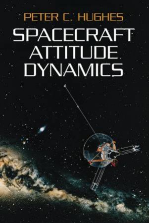 Spacecraft Attitude Dynamics by PETER C. HUGHES