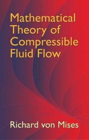 Mathematical Theory of Compressible Fluid Flow by RICHARD VON MISES