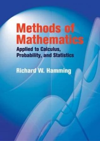 Methods of Mathematics Applied to Calculus, Probability, and Statistics by RICHARD W. HAMMING