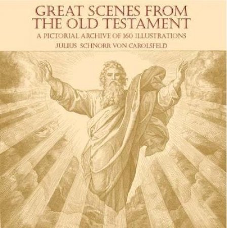 Great Scenes from the Old Testament by JULIUS SCHNORR VON CAROLSFELD