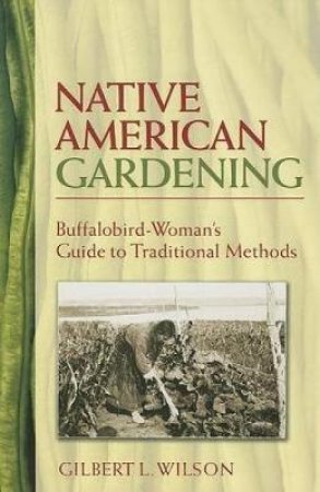 Native American Gardening by GILBERT L. WILSON