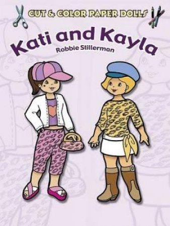 Cut and Color Paper Dolls: Kati and Kayla by ROBBIE STILLERMAN