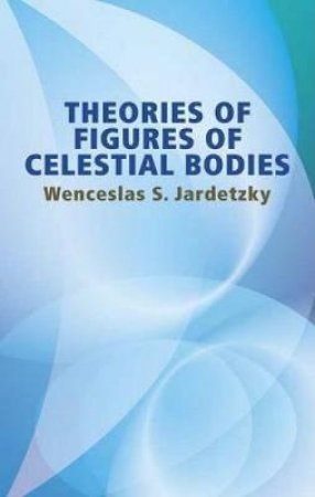 Theories of Figures of Celestial Bodies by WENCESLAS S. JARDETZKY