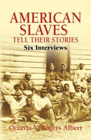 American Slaves Tell Their Stories by OCTAVIA V. ROGERS ALBERT