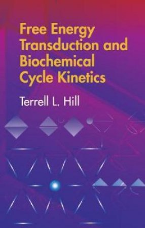 Free Energy Transduction and Biochemical Cycle Kinetics by TERRELL L. HILL