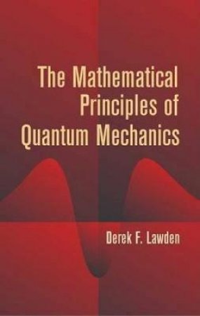 Mathematical Principles of Quantum Mechanics by DEREK F. LAWDEN