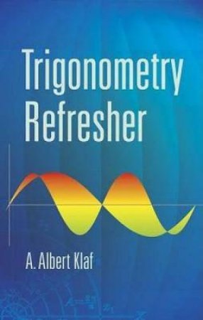 Trigonometry Refresher by A. ALBERT KLAF