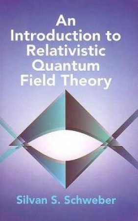 Introduction to Relativistic Quantum Field Theory by SILVAN S. SCHWEBER