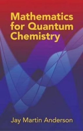 Mathematics for Quantum Chemistry by JAY MARTIN ANDERSON