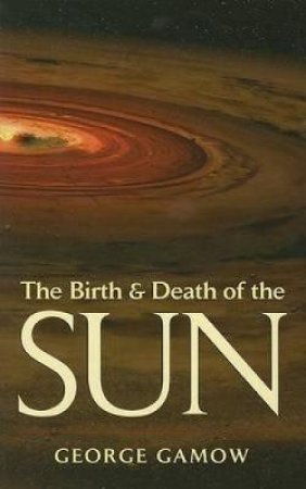 Birth and Death of the Sun by GEORGE GAMOW