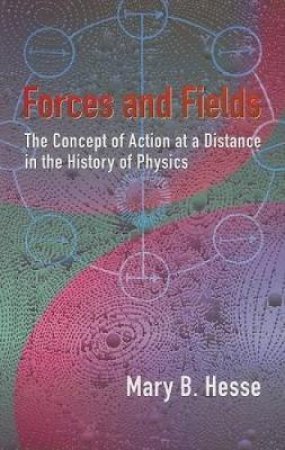 Forces and Fields by MARY B. HESSE