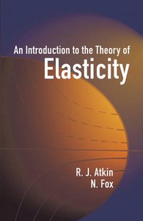 Introduction to the Theory of Elasticity by R. J. ATKIN