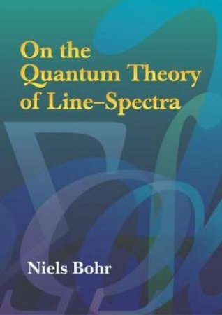 On the Quantum Theory of Line-Spectra by NIELS BOHR