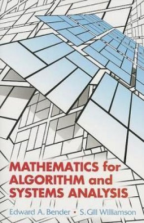 Mathematics for Algorithm and Systems Analysis by EDWARD A. BENDER