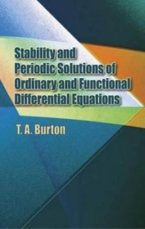 Stability and Periodic Solutions of Ordinary and Functional Differential Equations by T. A. BURTON