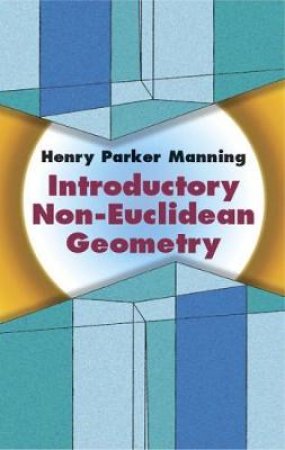 Introductory Non-Euclidean Geometry by HENRY PARKER MANNING