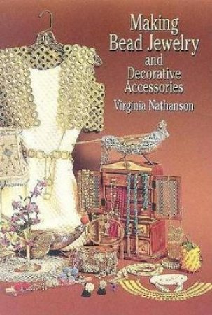 Making Bead Jewelry and Decorative Accessories by VIRGINIA NATHANSON