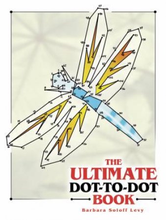 The Ultimate Dot-To-Dot Book by Barbara Soloff Levy