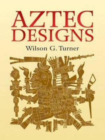 Aztec Designs by Wilson G. Turner