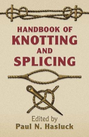 Handbook of Knotting And Splicing by Paul N. Hasluck